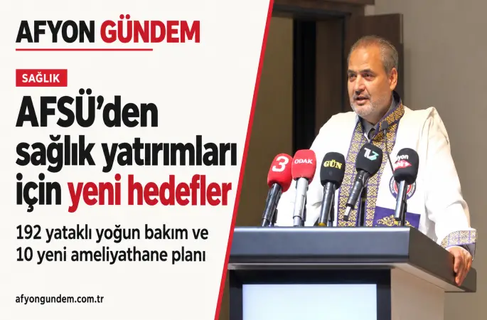 AFSÜ’den sağlık hizmetlerini büyütecek yatırım planı: Yoğun bakım, ameliyathane ve yeni hastaneler